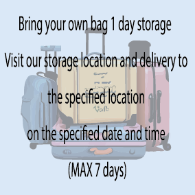 Bring your own bag 1 day storage  Visit our storage location and delivery to the specified location on the specified date and time (MAX 7 days)